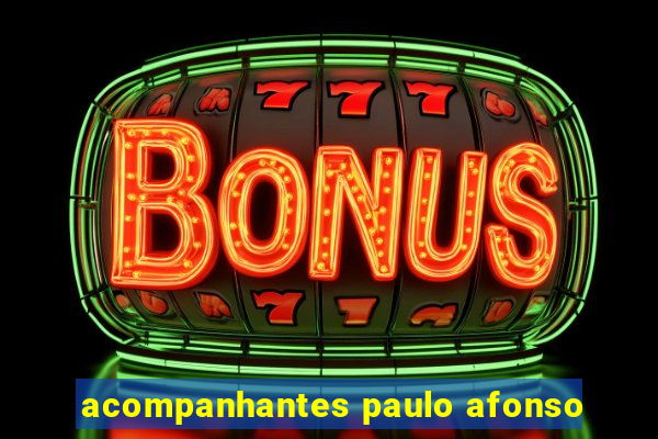 acompanhantes paulo afonso